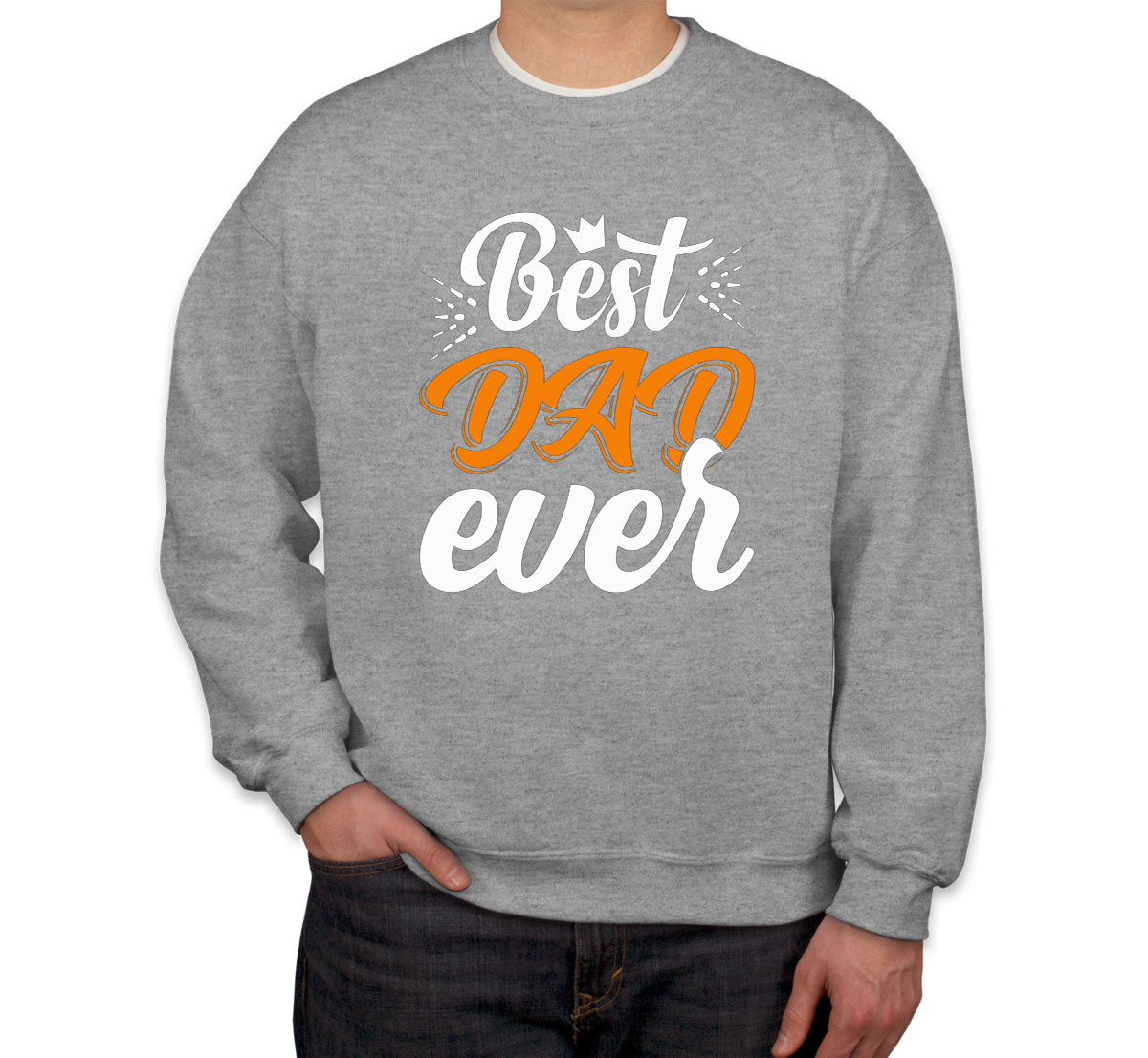 Best Dad Ever Father's Day Unisex Sweatshirt