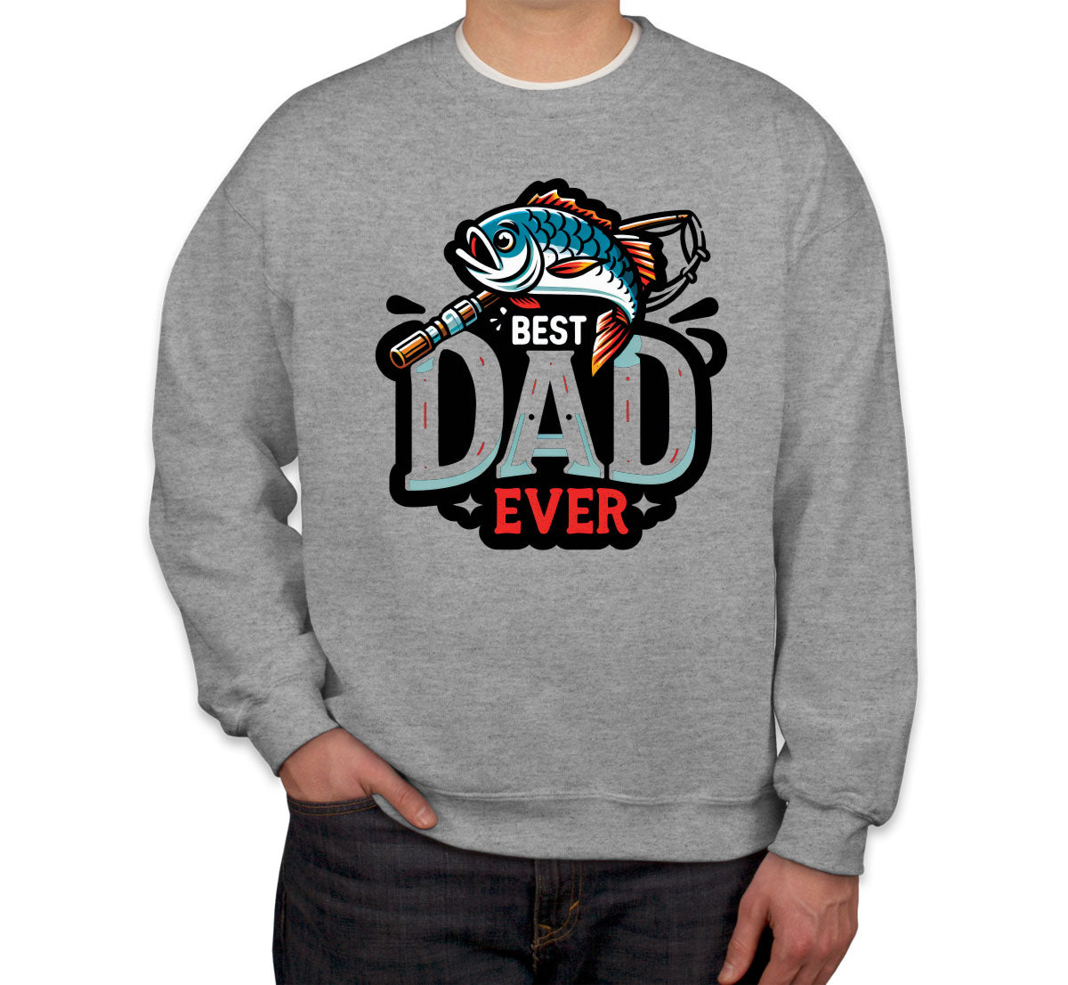 Best Dad Ever Fishing Father's Day Unisex Sweatshirt