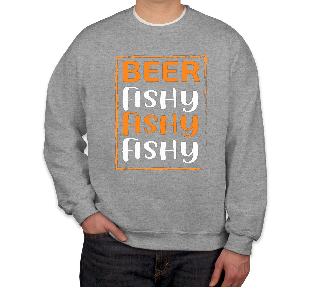 Beer Fishy Fishy Fishy Fishing Unisex Sweatshirt