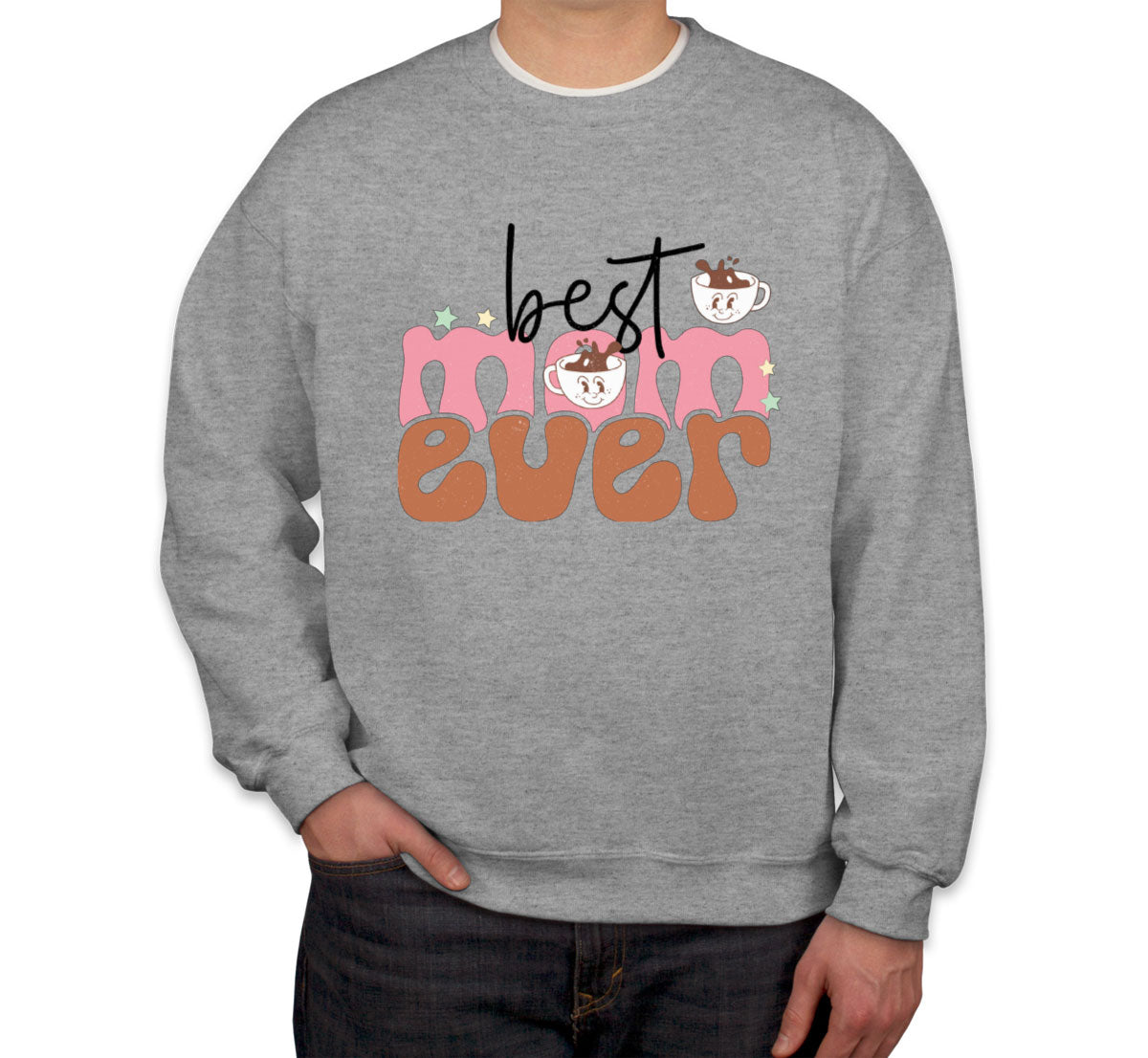 Best Mom Ever Mother's Day Unisex Sweatshirt