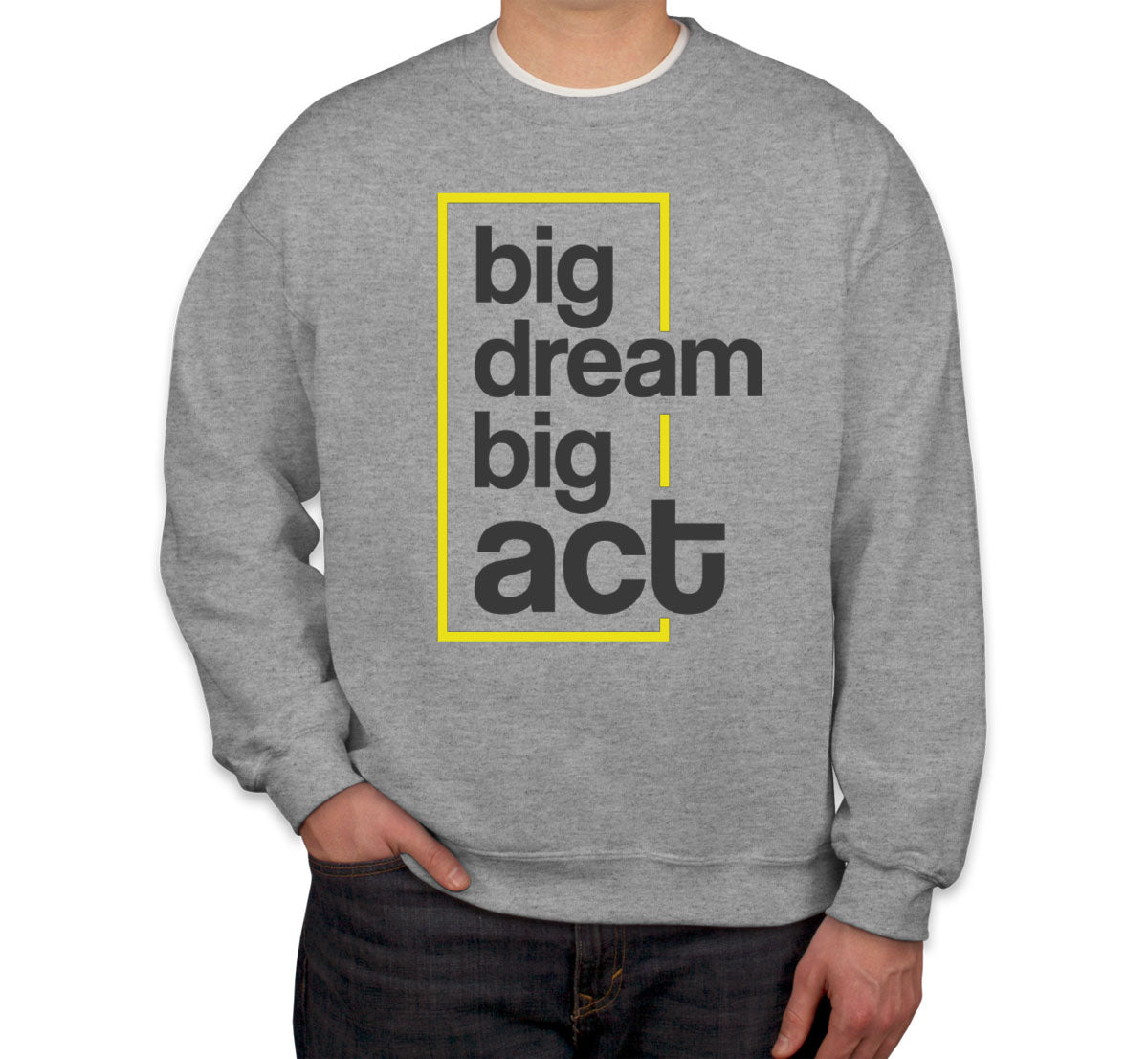 Big Dream Big Act Unisex Sweatshirt