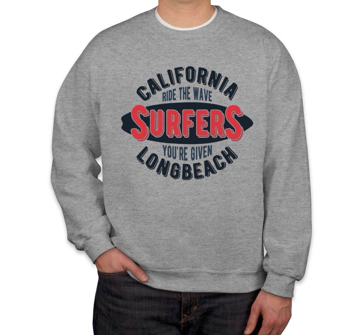 California Ride The Wave Surfers You're Given Long Beach Unisex Sweatshirt