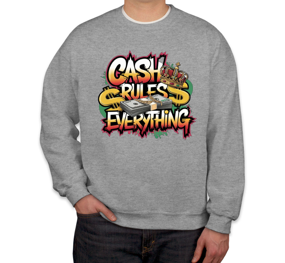 Cash Rules Everything Unisex Sweatshirt