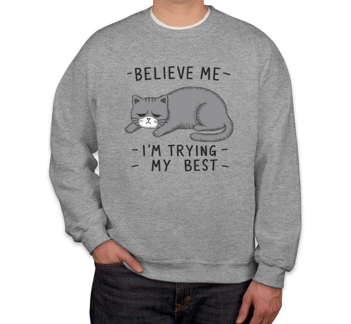 Believe Me I'm Trying My Best Cat Lover Unisex Sweatshirt