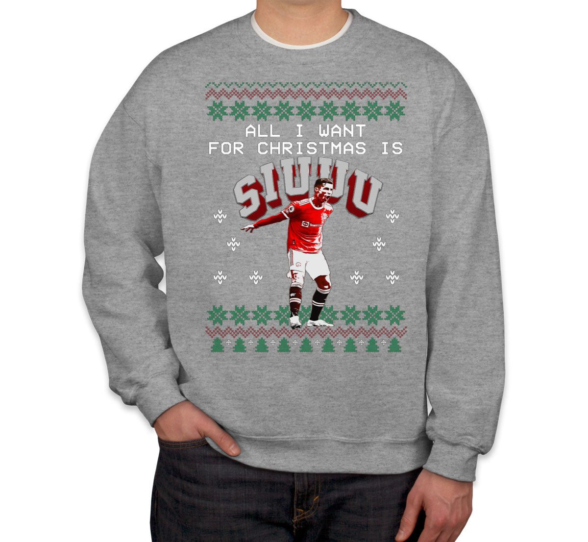 All I Want For Christmas Is Siu Ugly Christmas Sweater Unisex Sweatshirt