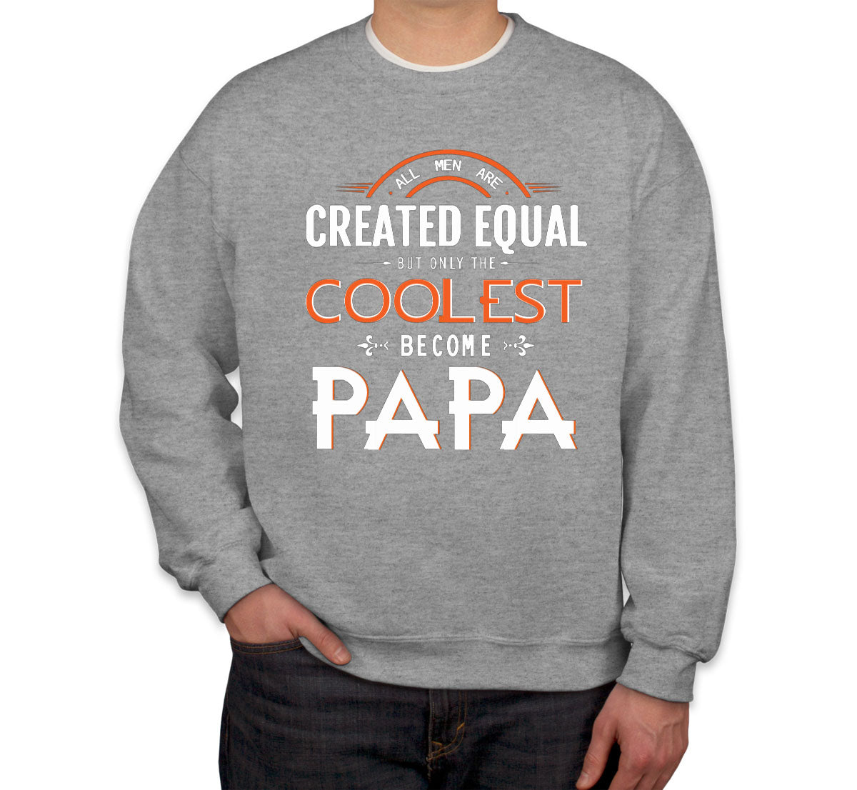 Only The Coolest Become Papa Father's Day Unisex Sweatshirt