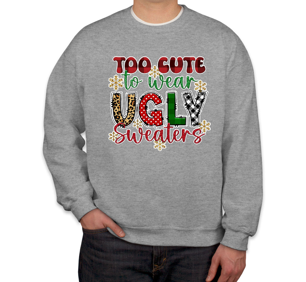 Too Cute To Wear Sweaters Ugly Christmas Sweater Unisex Sweatshirt