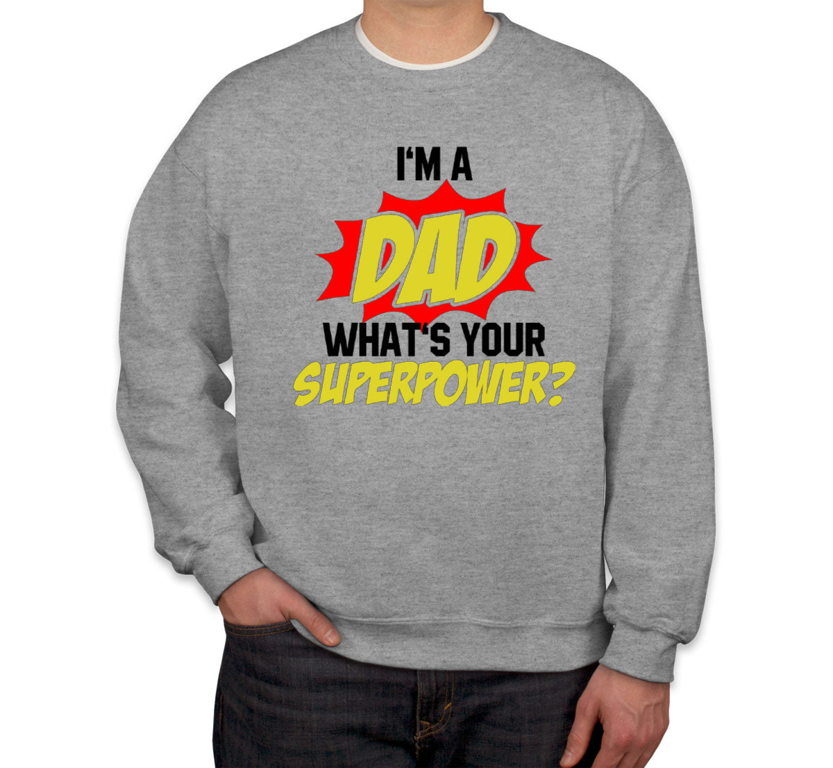 I'm Dad What's Your Superpower? Unisex Sweatshirt