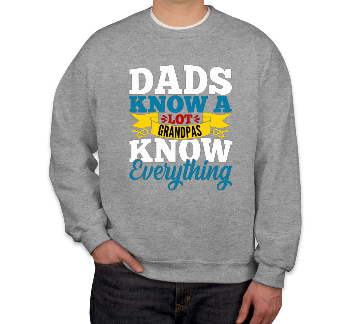 Dads Know A Lot Grandpas Know Everything Father's Day Unisex Sweatshirt