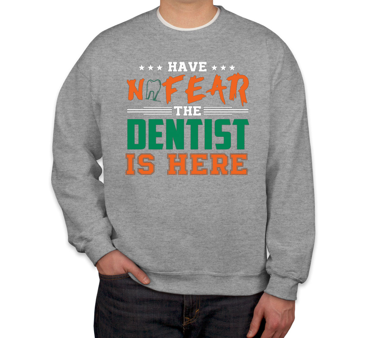 Have Not Fear The Dentist Is Here Unisex Sweatshirt