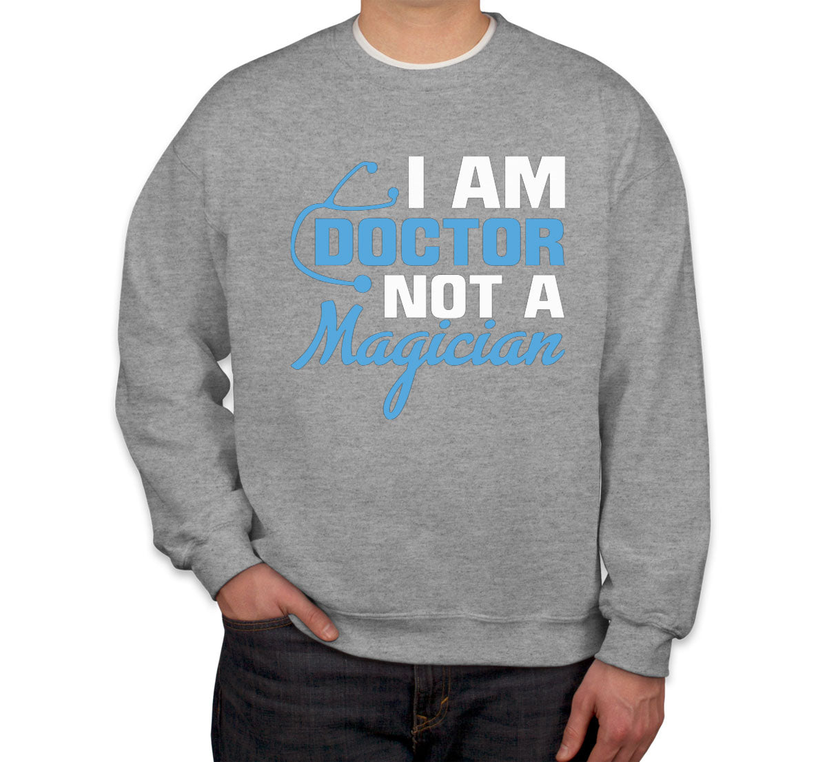 I Am Doctor Not A Magician Unisex Sweatshirt