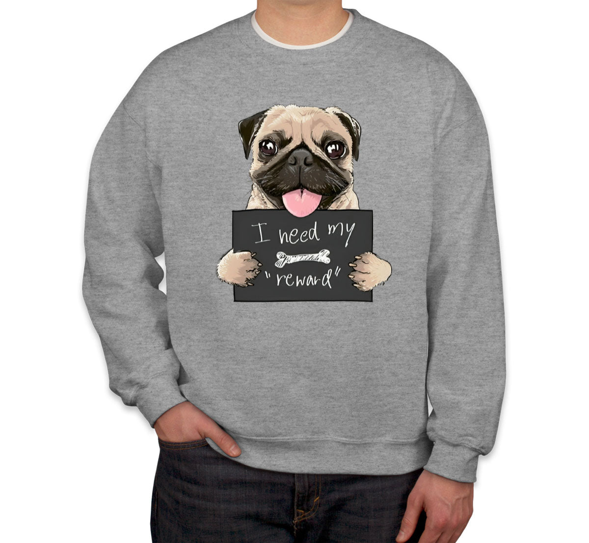 I Need My Reward Pug Dog Unisex Sweatshirt