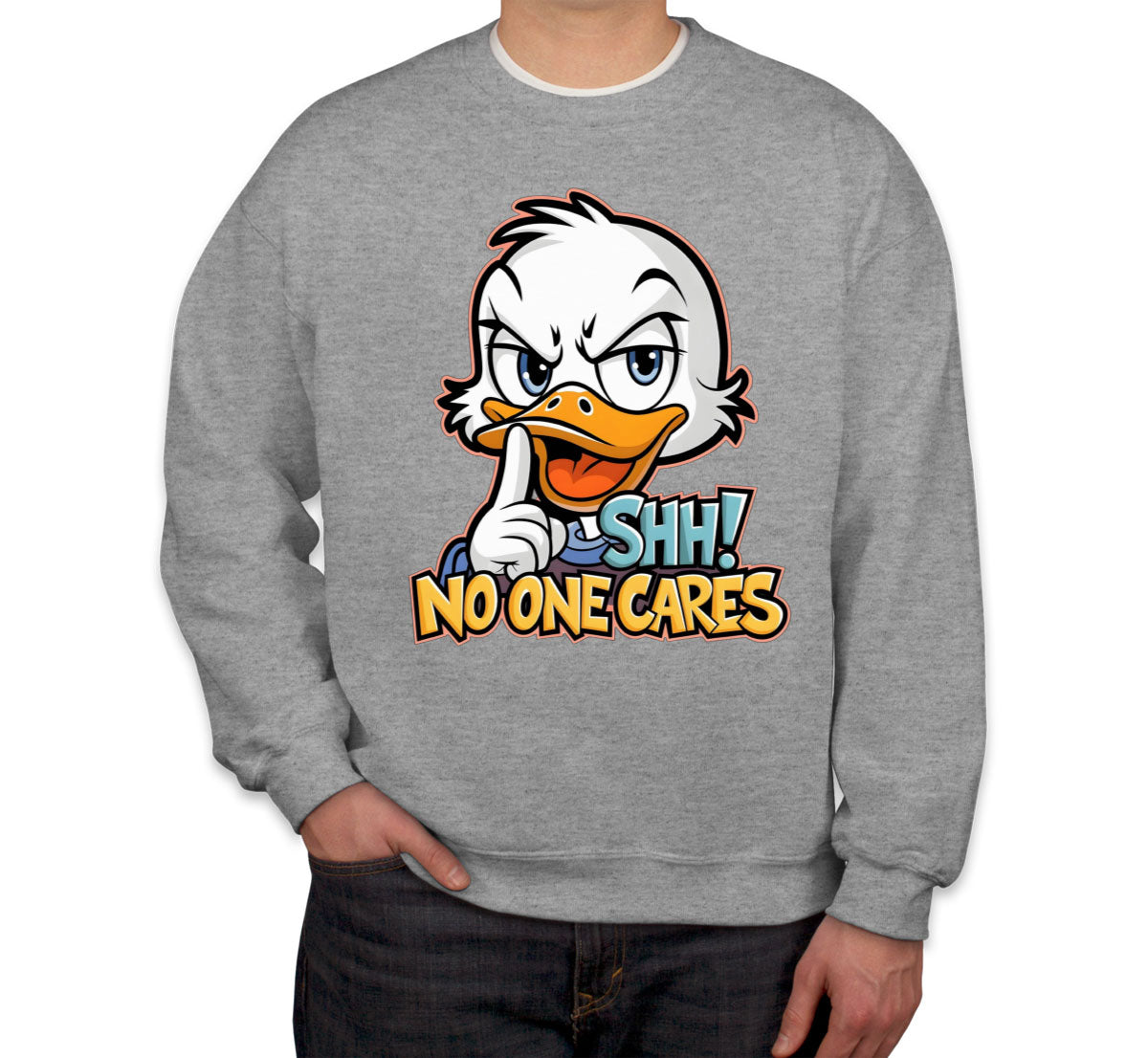 Shh No One Cares Sarcastic Duck Unisex Sweatshirt