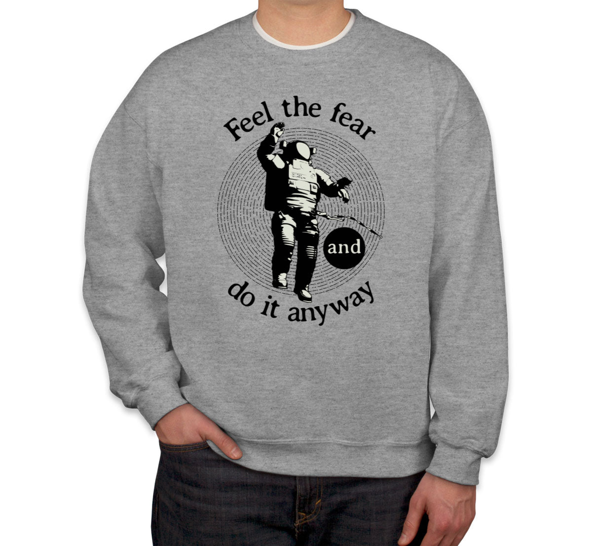 Feel The Fear Do It Anyway Unisex Sweatshirt