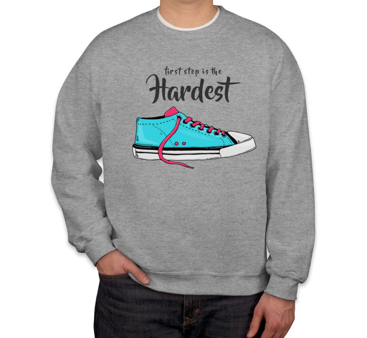 First Step Is The Hardest Unisex Sweatshirt