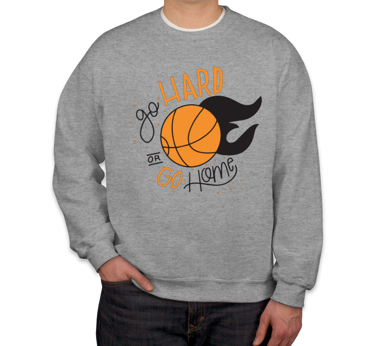 Go Hard Or Go Home Basketball Unisex Sweatshirt