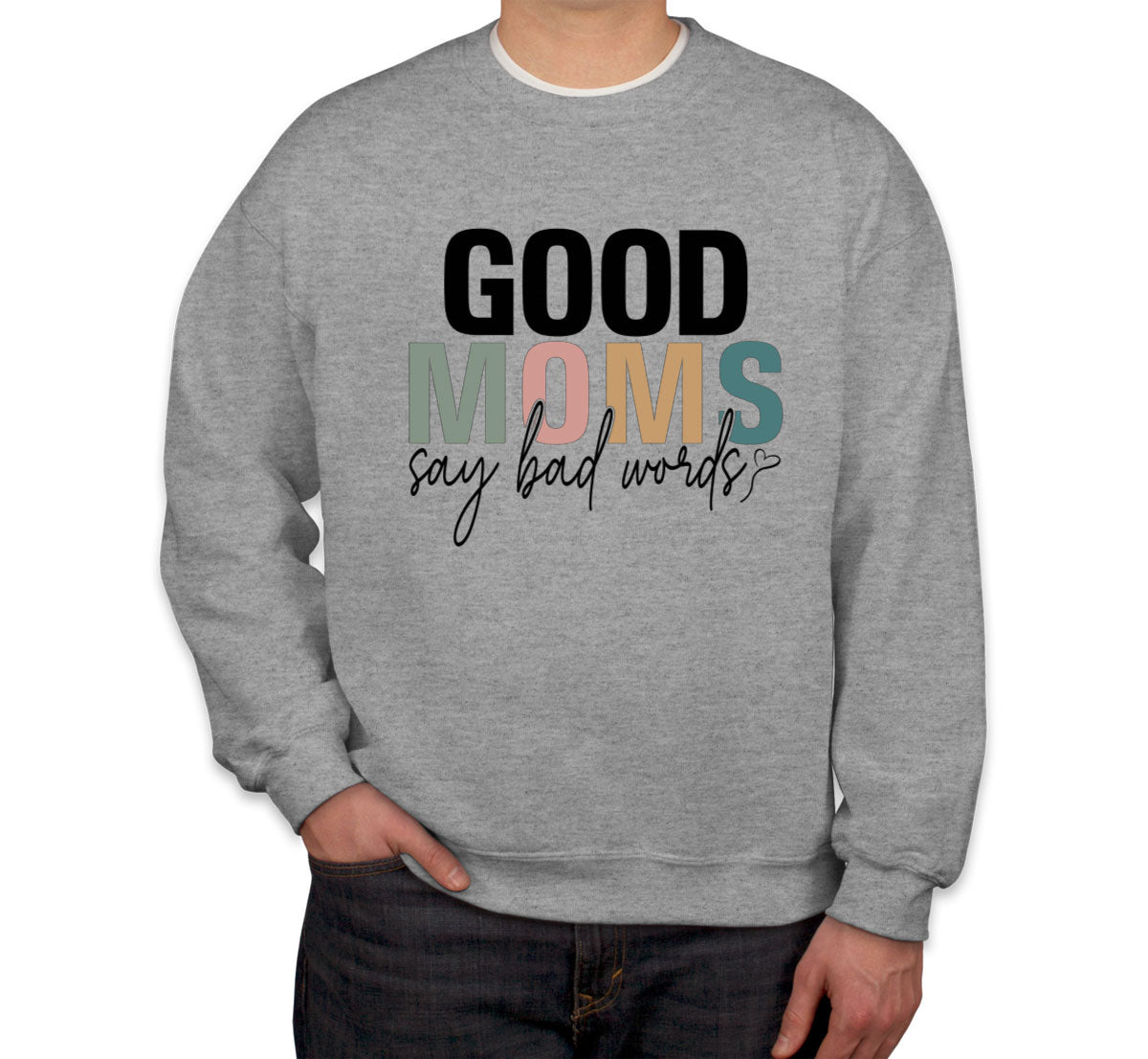 Good Moms Say Bad Words Mother's Day Unisex Sweatshirt