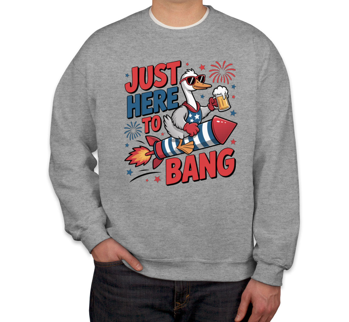 Just Here To Bang Independence Day Patriotic Unisex Sweatshirt