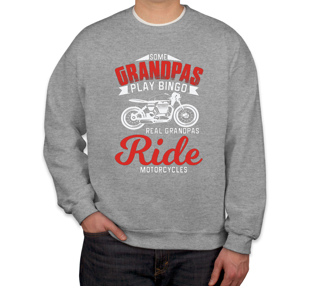 Some Grandpas Play Bingo Real Grandpas Ride Motorcycles Unisex Sweatshirt