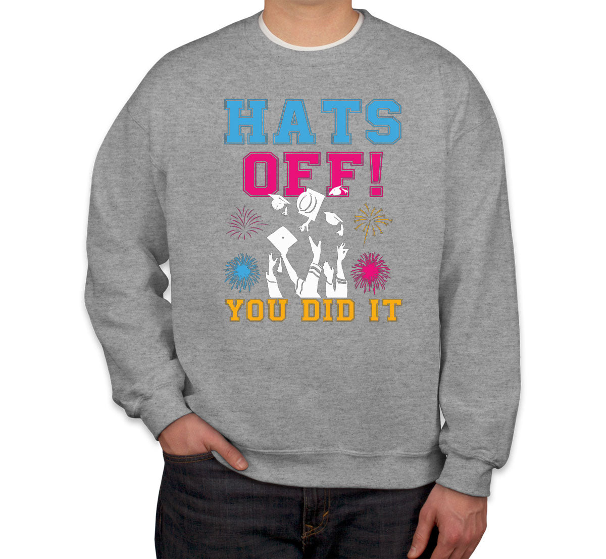 Hats Off You Did It Graduation Unisex Sweatshirt