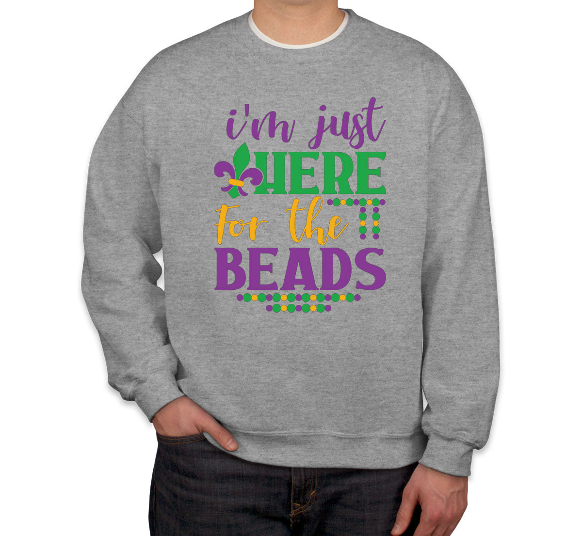 I'm Just Here For The Beads Mardi Gras  Unisex Sweatshirt