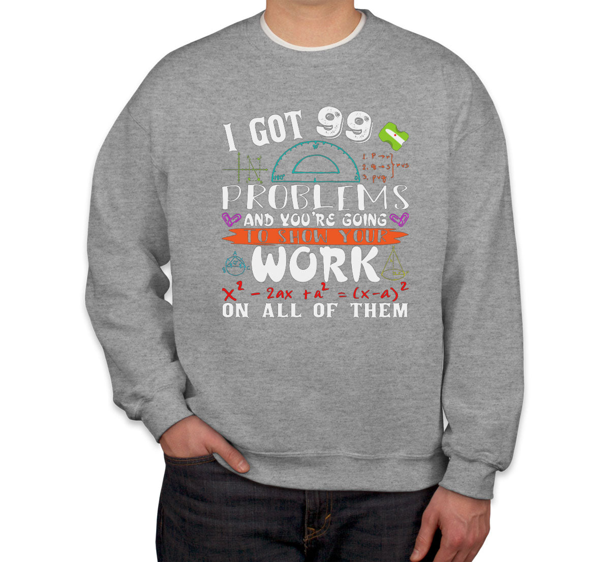 I Got 99 Problems Math Unisex Sweatshirt