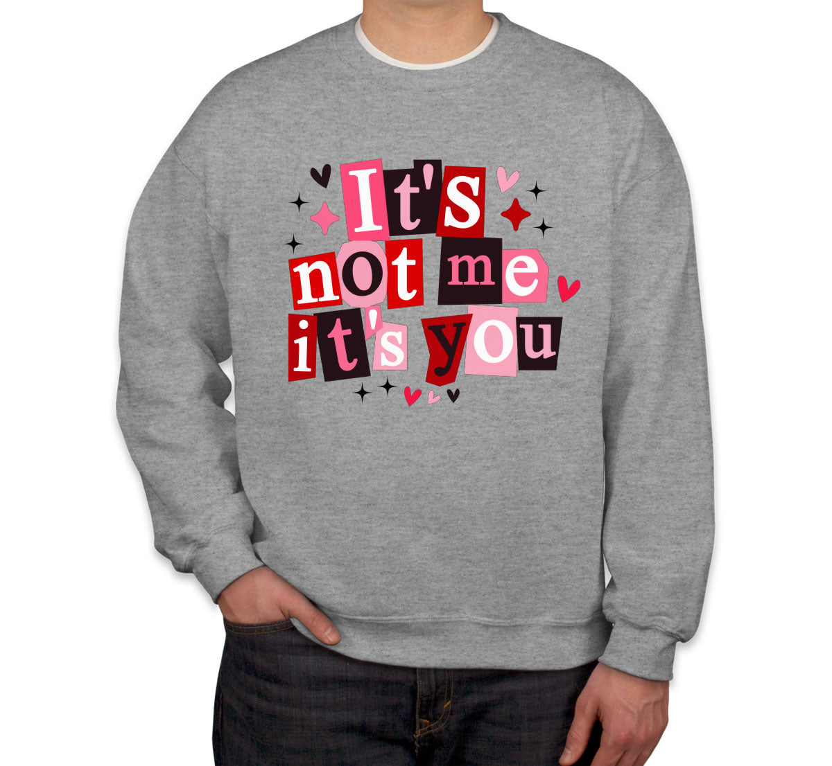 It's Not Me It's You Valentine's Day Unisex Sweatshirt