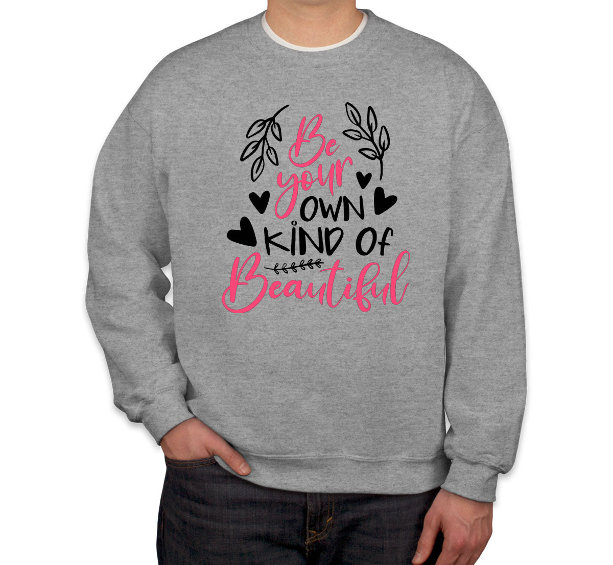 Be Your Own Kind Of Beautiful Unisex Sweatshirt