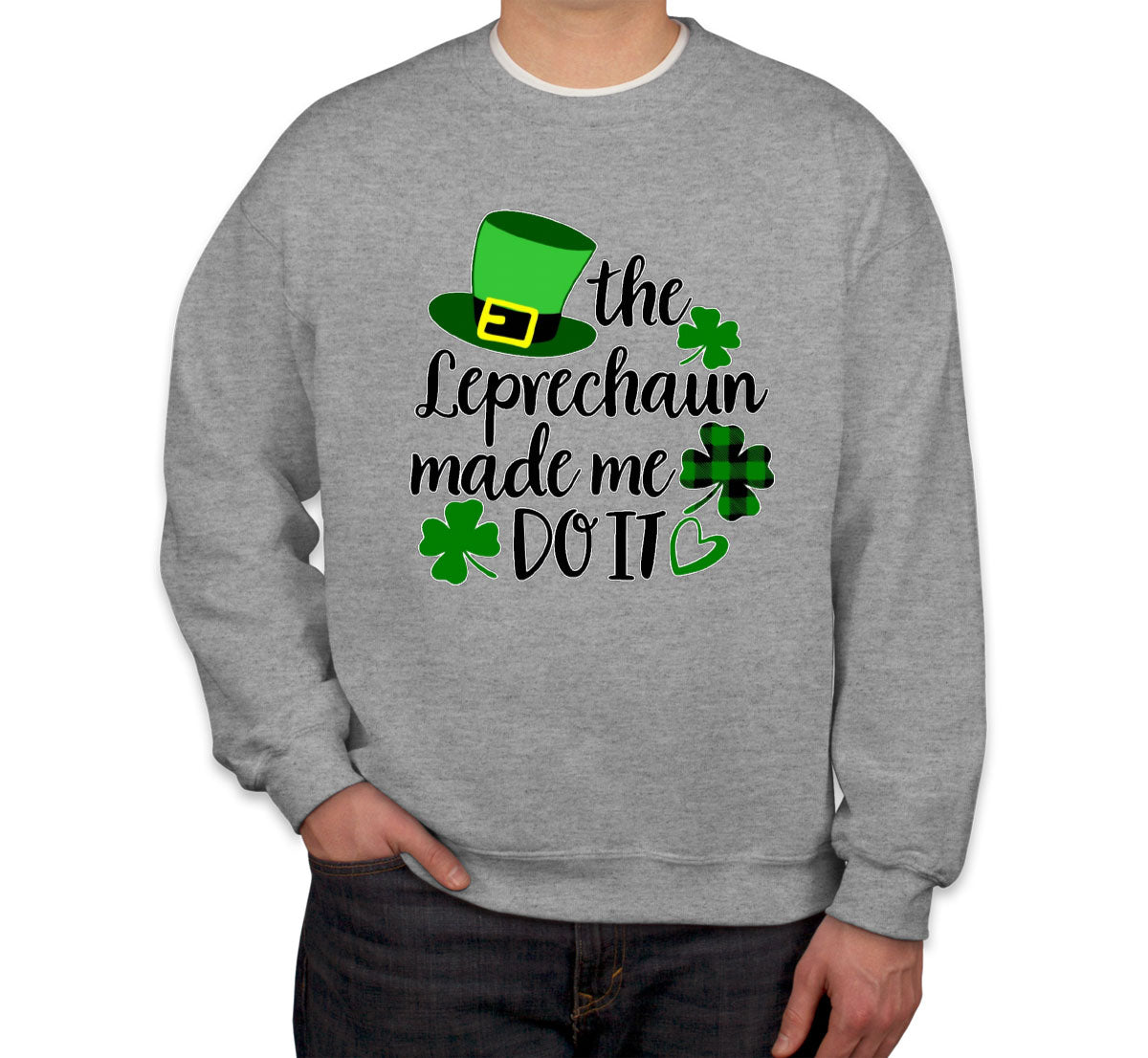 The Leprechaun Made Me Do It St. Patrick's Day Unisex Sweatshirt