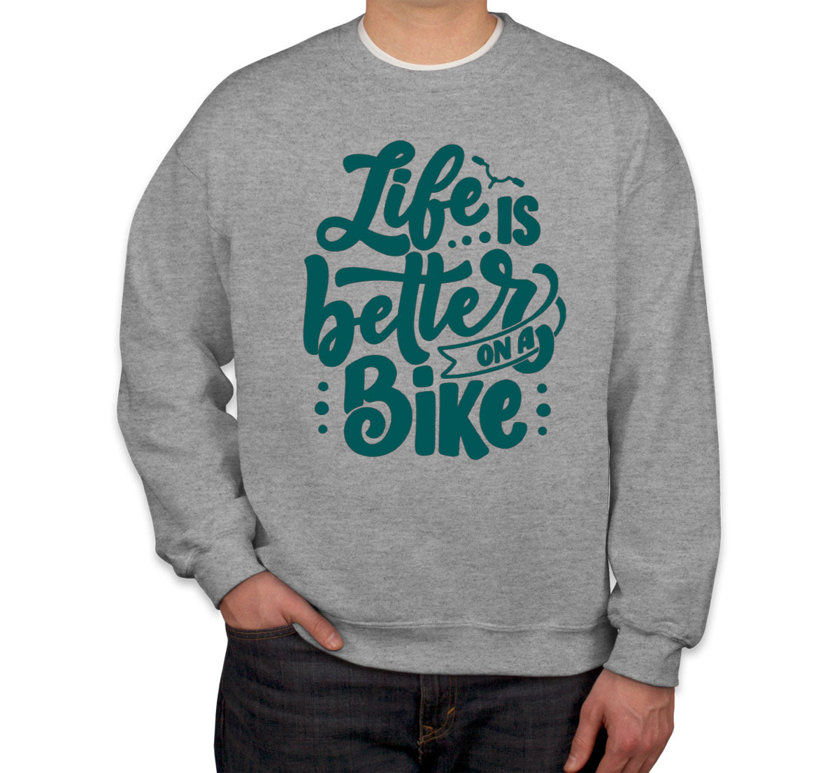 Life Is Better On A Bike Unisex Sweatshirt