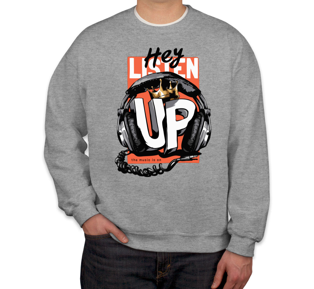 Listen Up The Music Is On Unisex Sweatshirt
