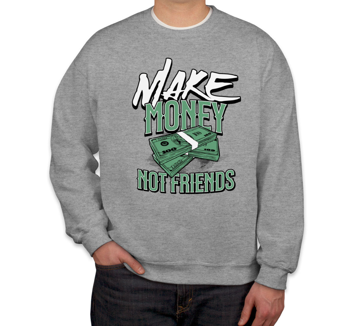 Make Money Not Friends Unisex Sweatshirt