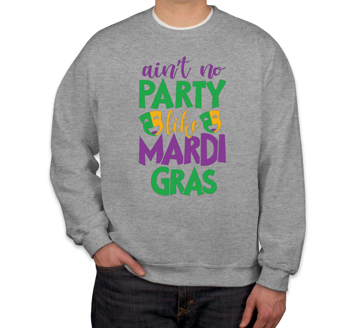 Ain't No Party Like Mardi Gras Unisex Sweatshirt