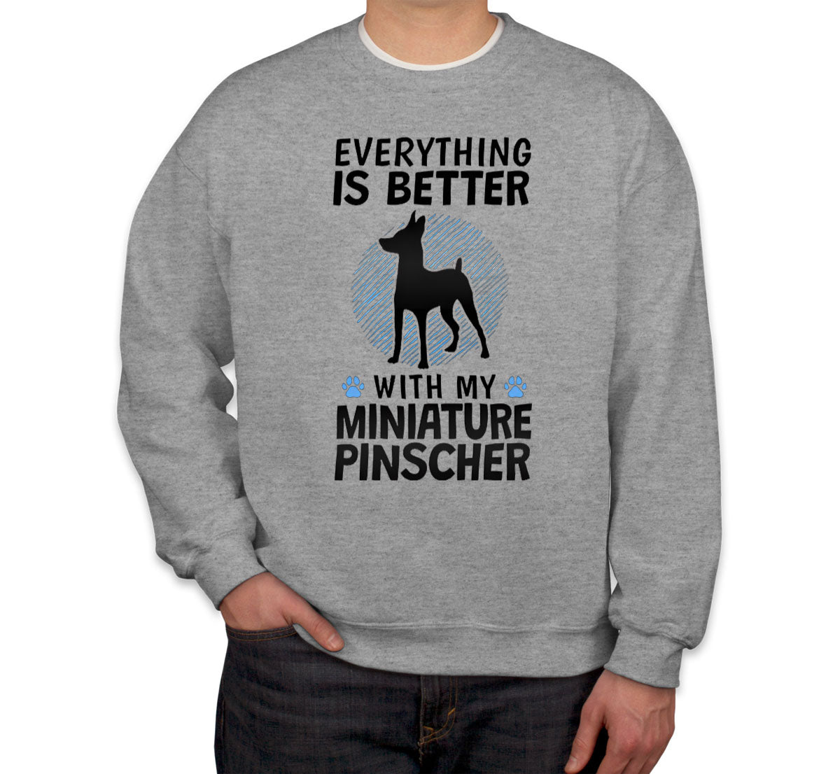 Everything Is Better With My Miniature Pinscher Dog Unisex Sweatshirt