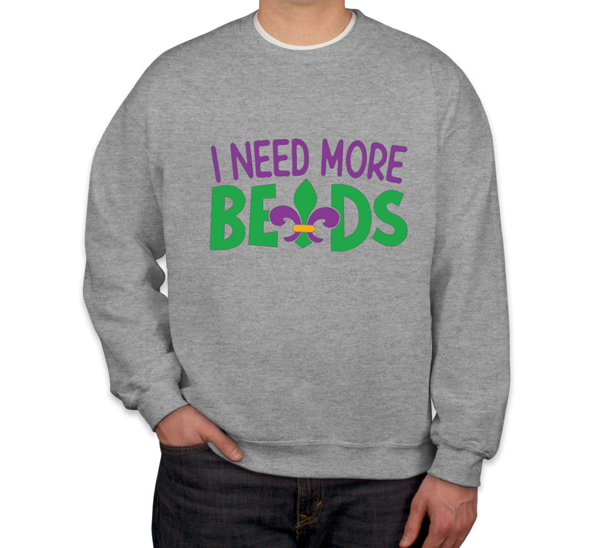 I Need More Beads Mardi Gras  Unisex Sweatshirt