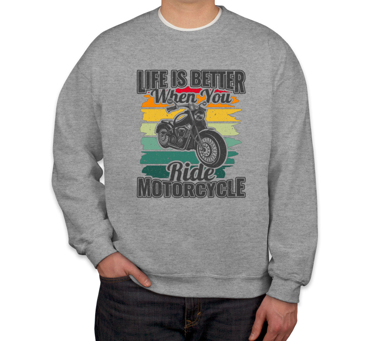 Life Is Better When You Ride Motorcycle Unisex Sweatshirt