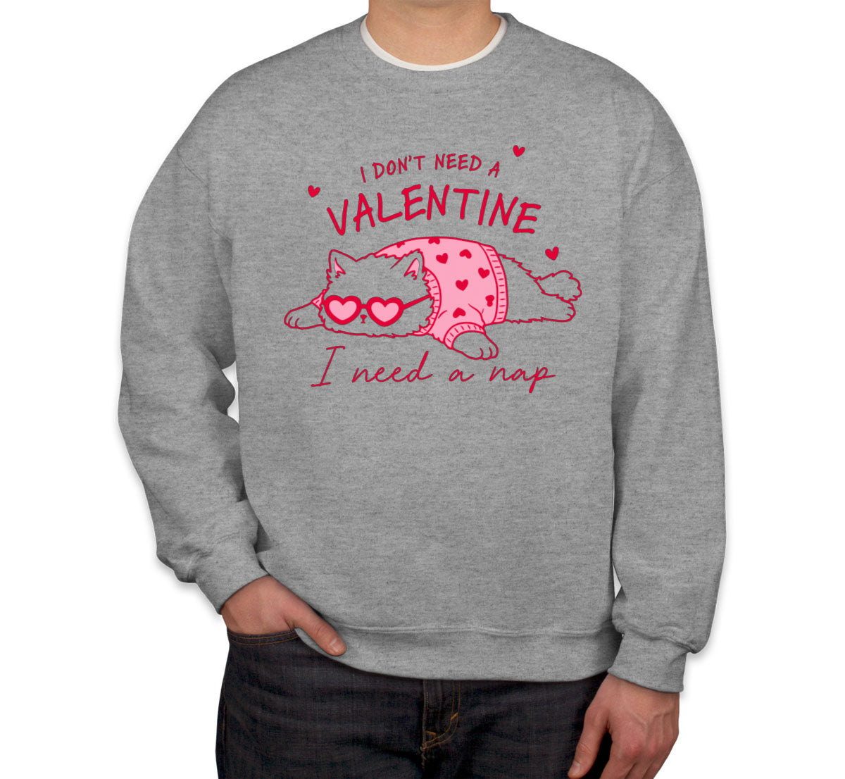 I Don't Need A Valentine I Need A Nap Unisex Sweatshirt