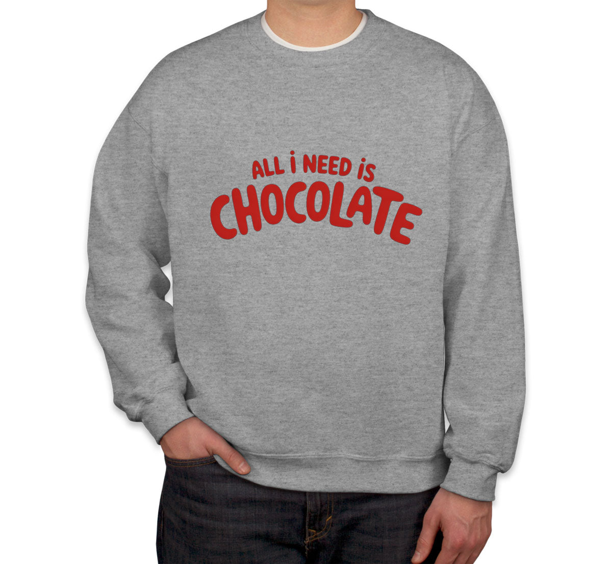 All I Need Is Chocolate Valentine's Day Unisex Sweatshirt