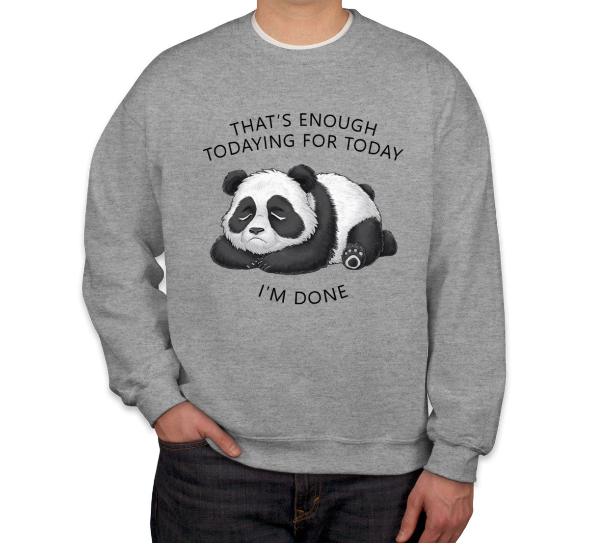 That's Enough Todaying For Today I'm Done Panda Unisex Sweatshirt