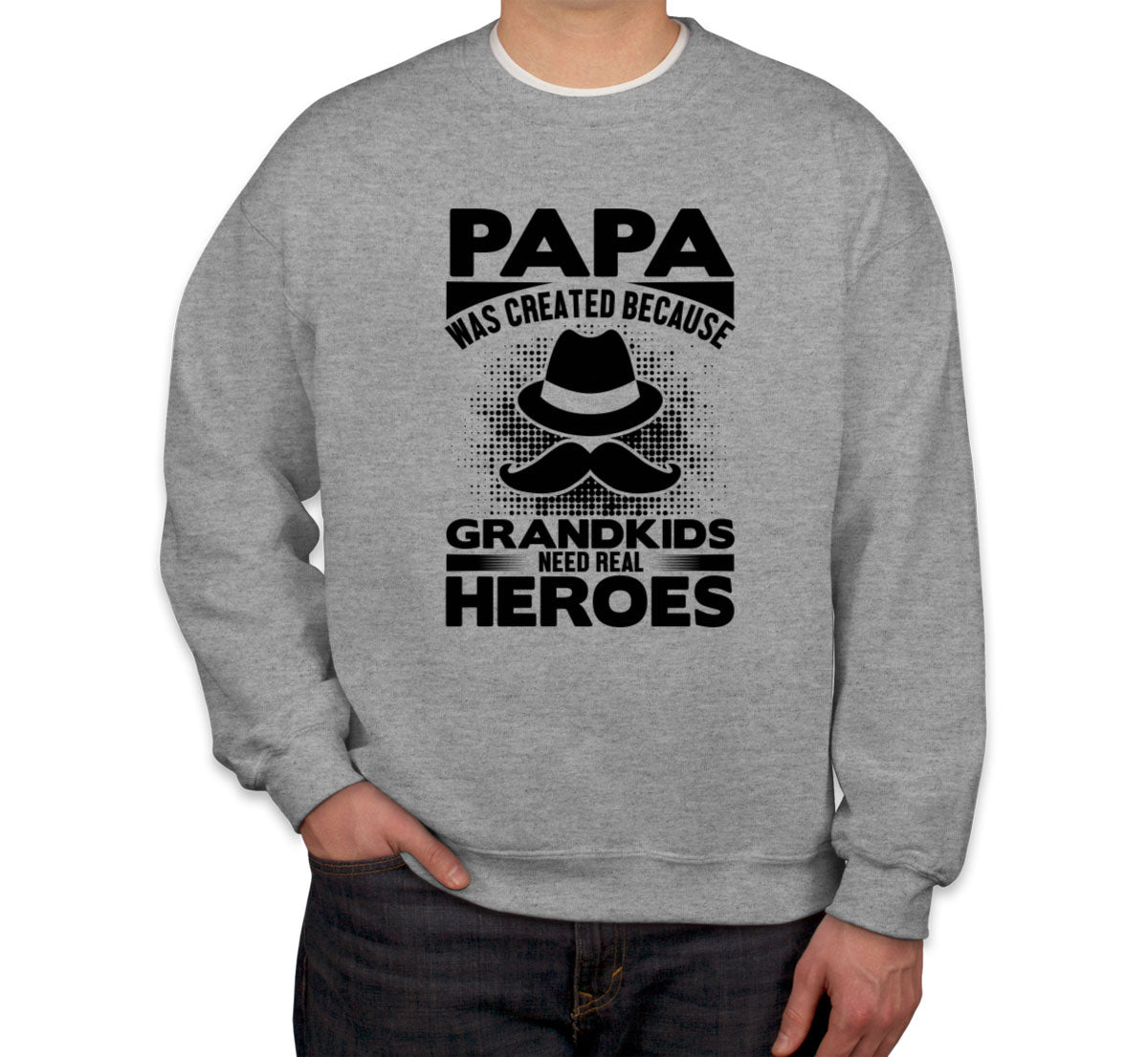 Papa Was Created Because Grandkids Need Real Heroes Unisex Sweatshirt