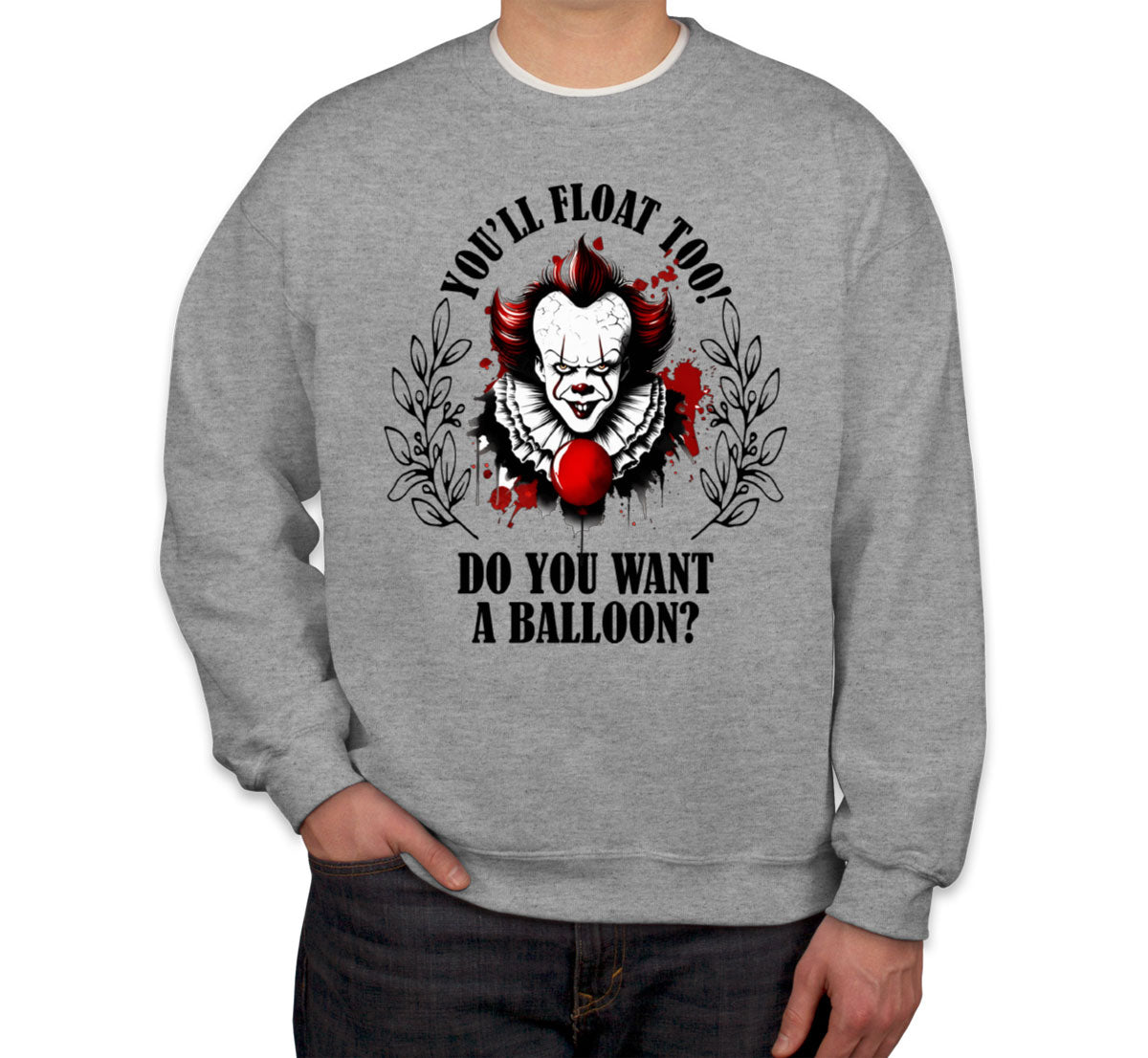 Pennywise You'll Float Too Do You Want A Balloon? Halloween Unisex Sweatshirt