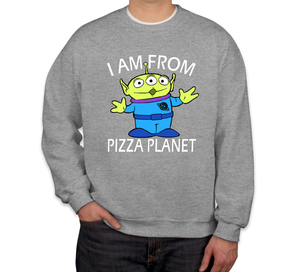 I Am From Pizza Planet Aliens Unisex Sweatshirt