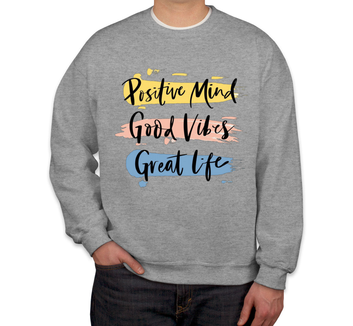 Positive Mind Good Vibes Great Life Motivational Unisex Sweatshirt