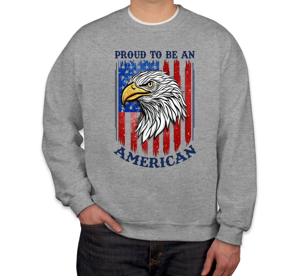 Proud To Be An American Patriotic Unisex Sweatshirt