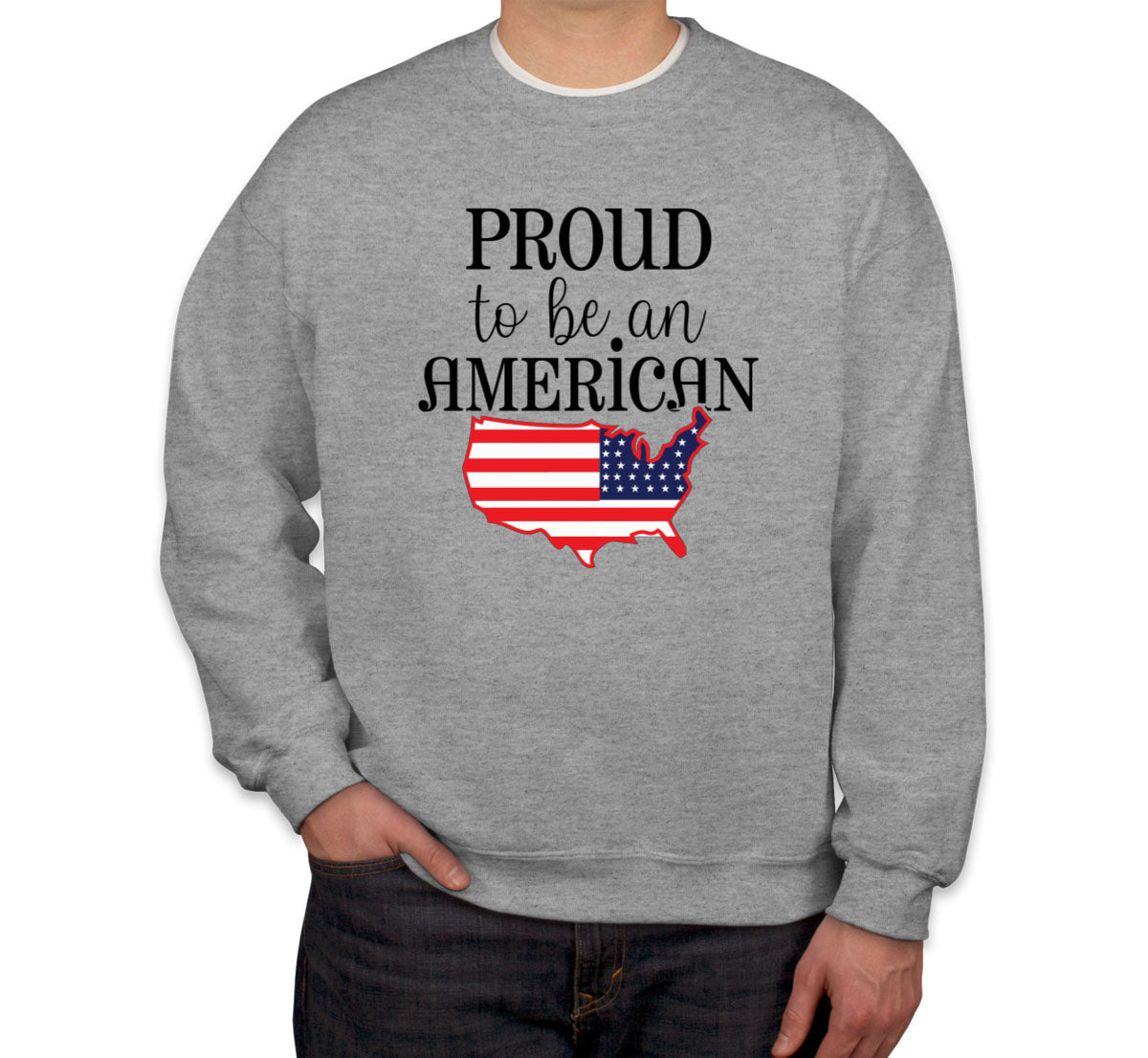 Proud To Be An American Patriotic Unisex Sweatshirt