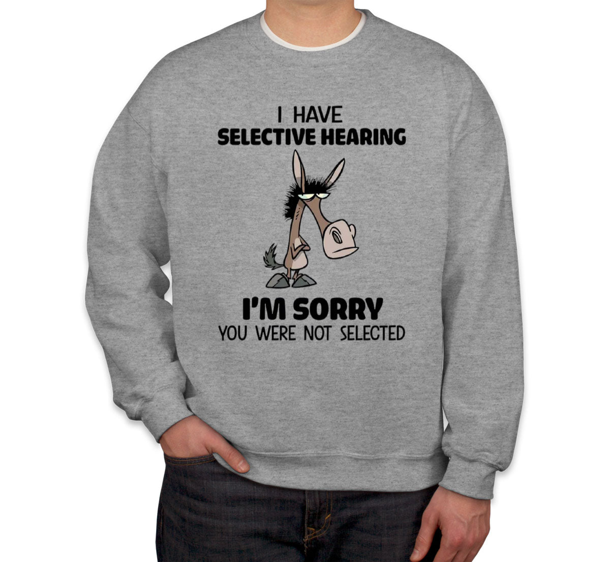 I Have Selective Hearing Sarcastic Unisex Sweatshirt