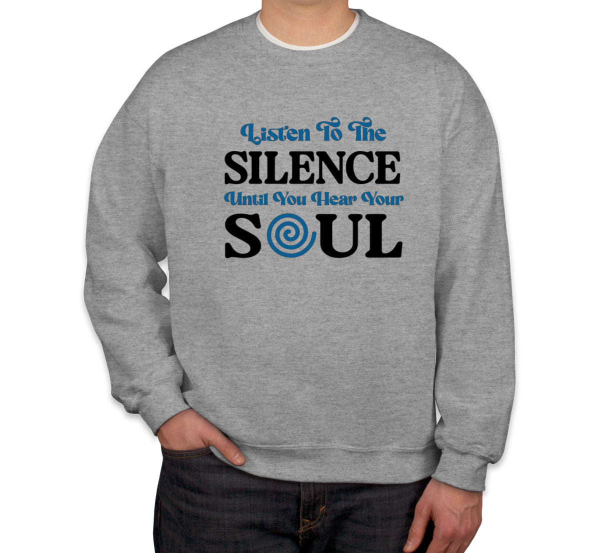 Listen To The Silence Until You Hear Your Soul Spiritual Unisex Sweatshirt