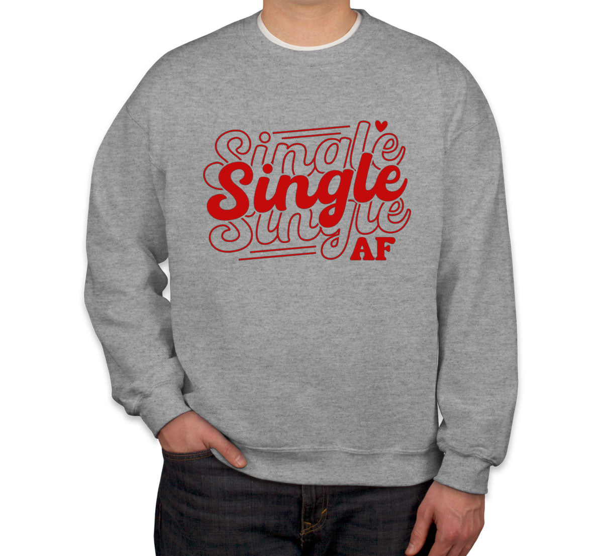 Single AF Valentine's Day Unisex Sweatshirt