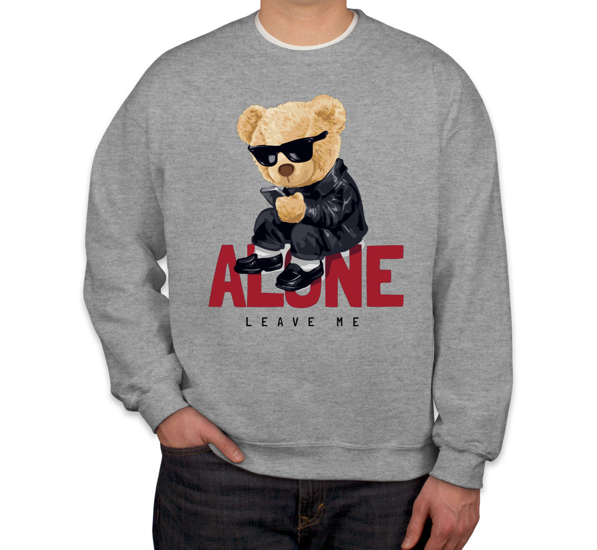 Teddy Bear Leave Me Alone Unisex Sweatshirt