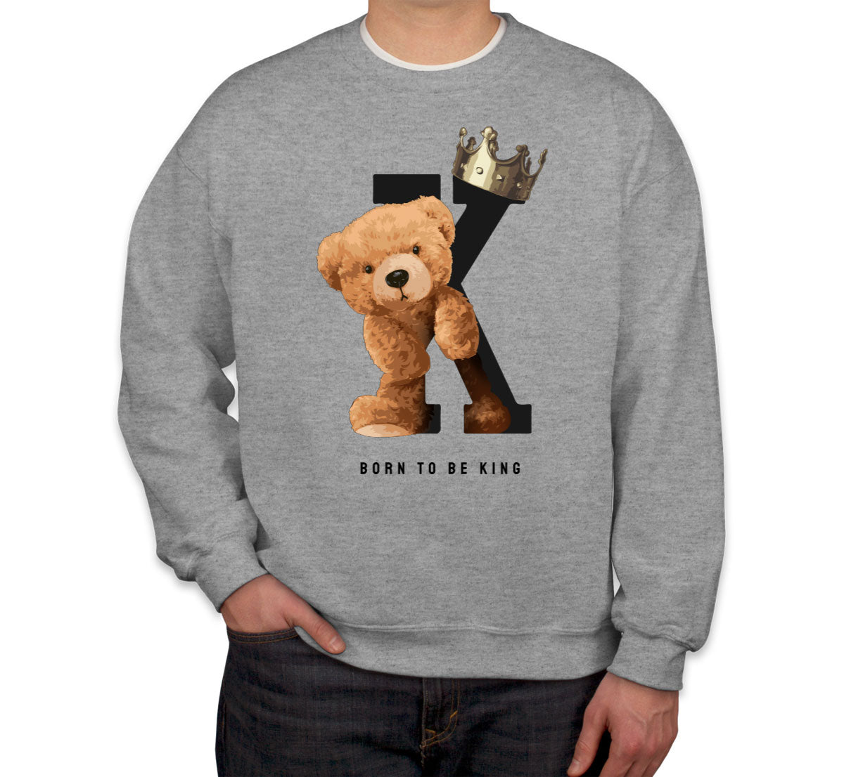 Teddy Bear Born To Be King Unisex Sweatshirt